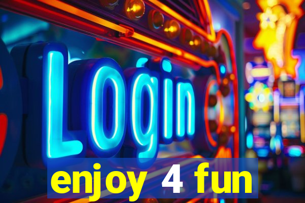 enjoy 4 fun